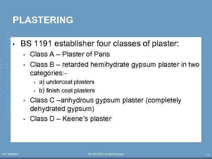 PLASTERING • BS 1191 establisher four classes of plaster: • • Class A –