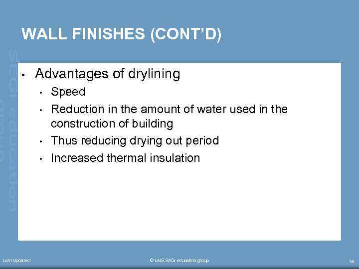 WALL FINISHES (CONT’D) • Advantages of drylining • • Last Updated: Speed Reduction in