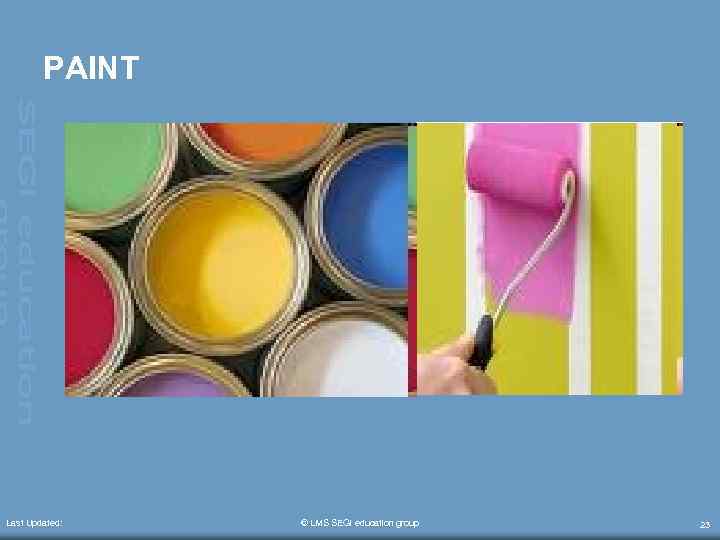 PAINT Last Updated: © LMS SEGi education group 23 