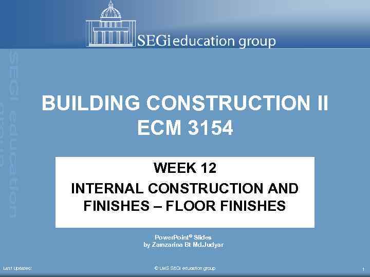 BUILDING CONSTRUCTION II ECM 3154 WEEK 12 INTERNAL CONSTRUCTION AND FINISHES – FLOOR FINISHES