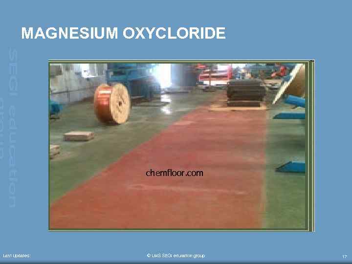 MAGNESIUM OXYCLORIDE chemfloor. com Last Updated: © LMS SEGi education group 17 