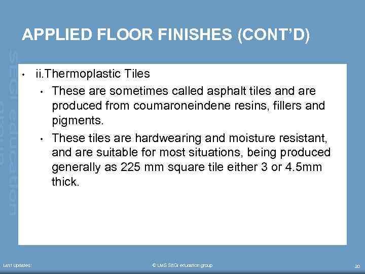 APPLIED FLOOR FINISHES (CONT’D) • Last Updated: ii. Thermoplastic Tiles • These are sometimes