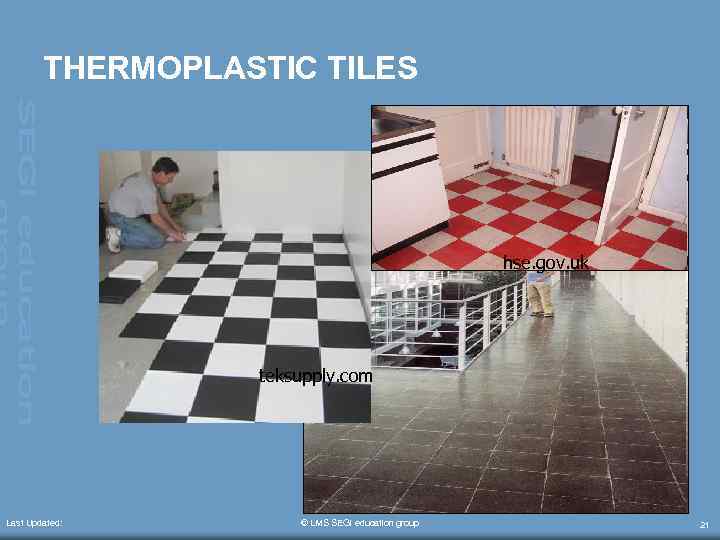 THERMOPLASTIC TILES hse. gov. uk teksupply. com Last Updated: © LMS SEGi education group