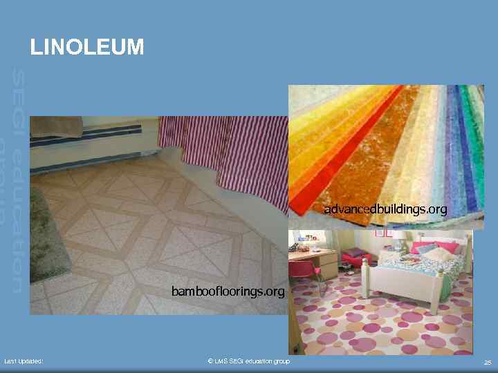 LINOLEUM advancedbuildings. org bamboofloorings. org Last Updated: © LMS SEGi education group 25 