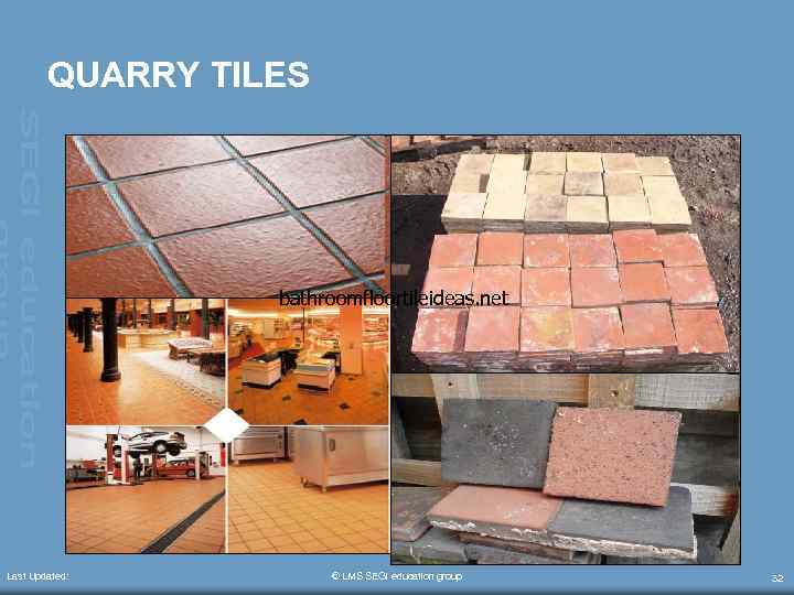 QUARRY TILES bathroomfloortileideas. net Last Updated: © LMS SEGi education group 32 