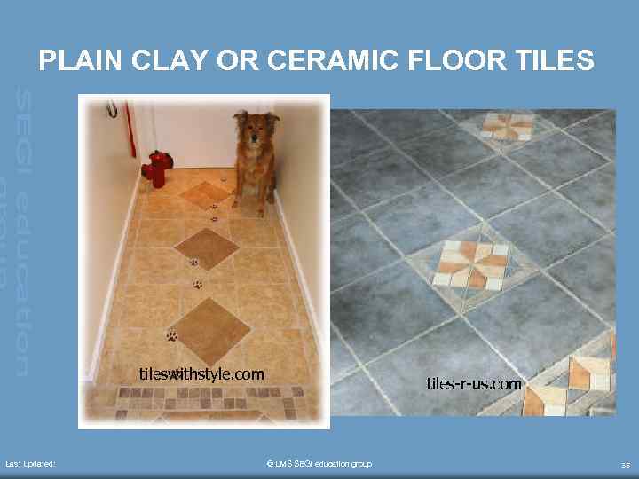 PLAIN CLAY OR CERAMIC FLOOR TILES tileswithstyle. com Last Updated: tiles-r-us. com © LMS