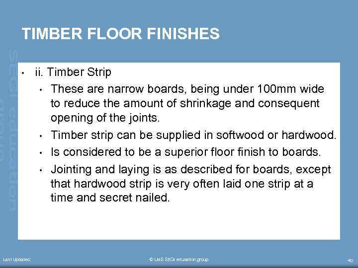 TIMBER FLOOR FINISHES • Last Updated: ii. Timber Strip • These are narrow boards,