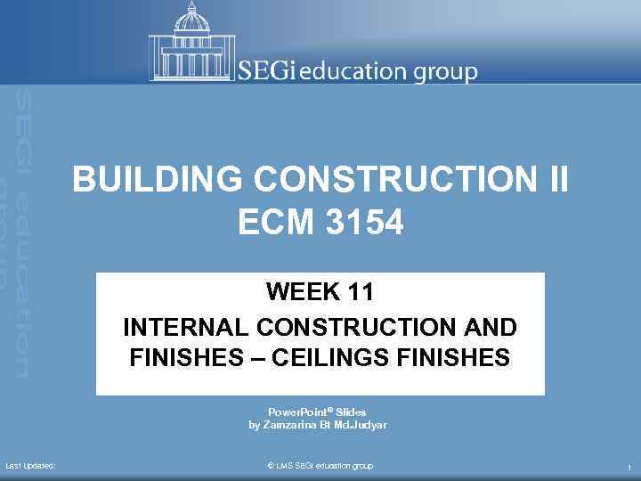 BUILDING CONSTRUCTION II ECM 3154 WEEK 11 INTERNAL CONSTRUCTION AND FINISHES – CEILINGS FINISHES