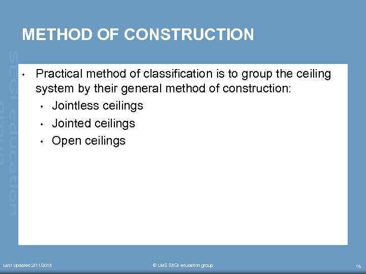 METHOD OF CONSTRUCTION • Practical method of classification is to group the ceiling system