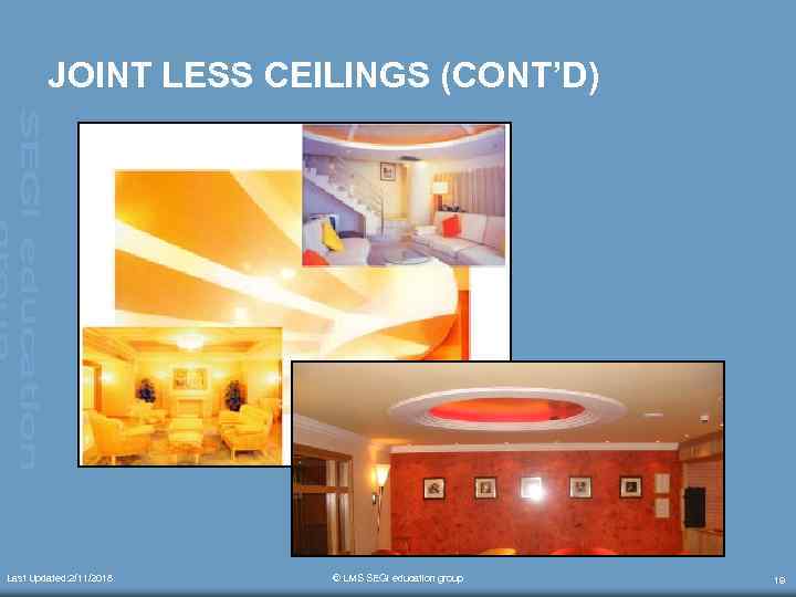 JOINT LESS CEILINGS (CONT’D) Last Updated: 2/11/2018 Updated: © LMS SEGi education group 19