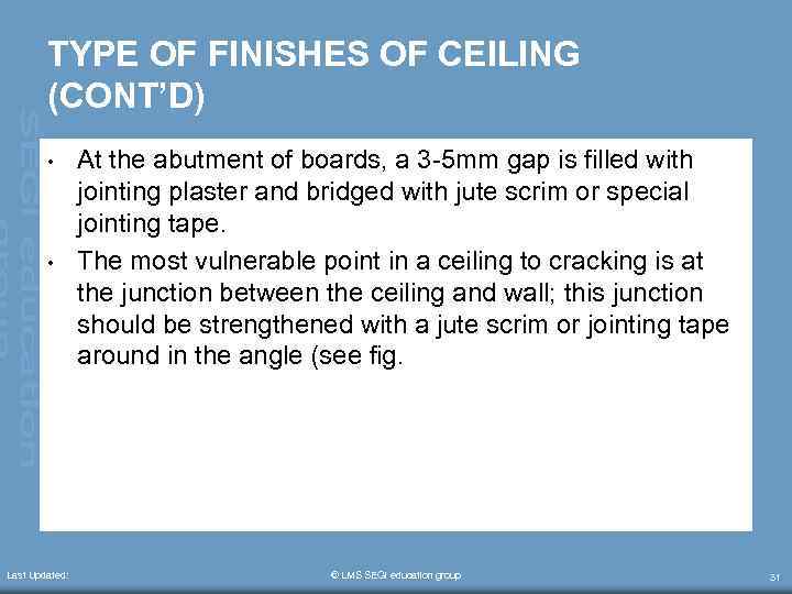 TYPE OF FINISHES OF CEILING (CONT’D) • • Last Updated: At the abutment of