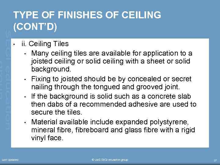 TYPE OF FINISHES OF CEILING (CONT’D) • Last Updated: ii. Ceiling Tiles • Many