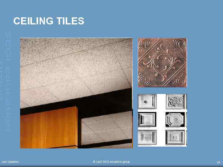 CEILING TILES Last Updated: © LMS SEGi education group 38 