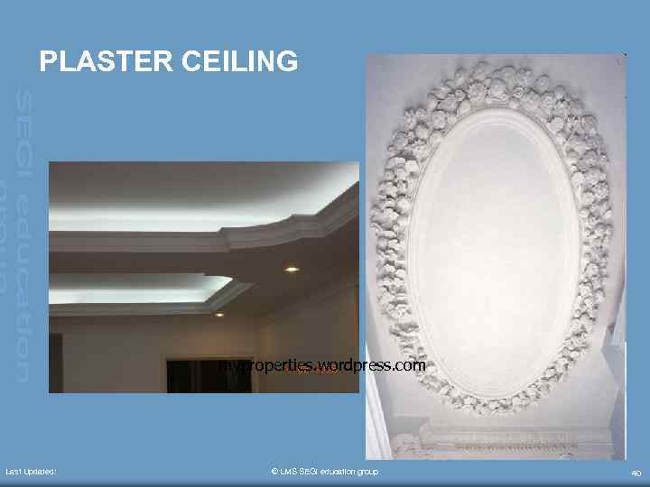 PLASTER CEILING myproperties. wordpress. com Last Updated: © LMS SEGi education group 40 