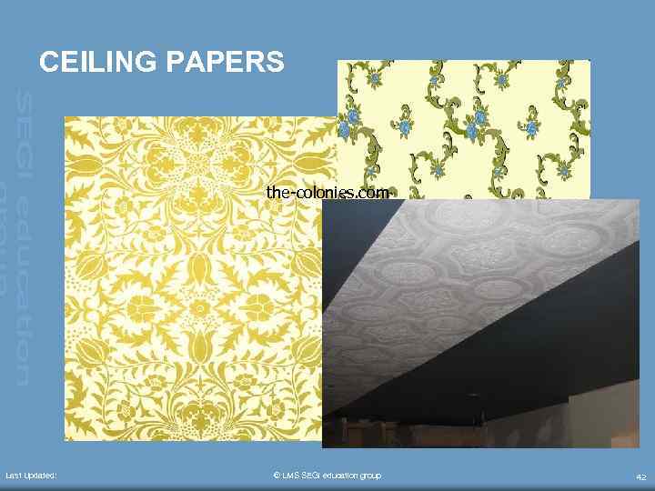 CEILING PAPERS the-colonies. com Last Updated: © LMS SEGi education group 42 