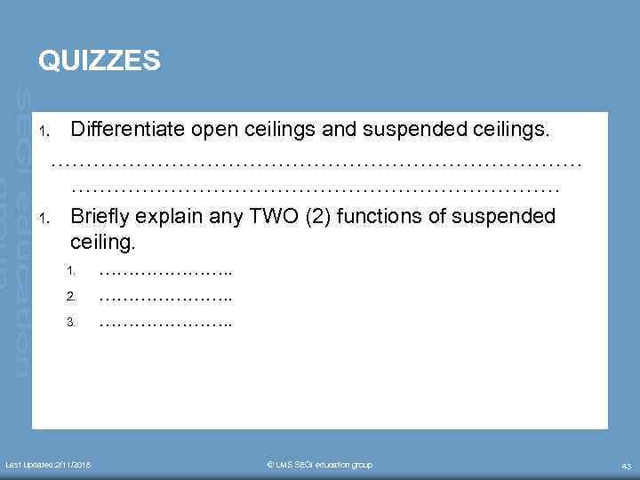 QUIZZES Differentiate open ceilings and suspended ceilings. ………………………………… 1. Briefly explain any TWO (2)