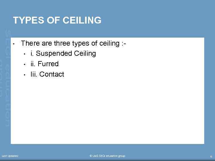 TYPES OF CEILING • Last Updated: There are three types of ceiling : •