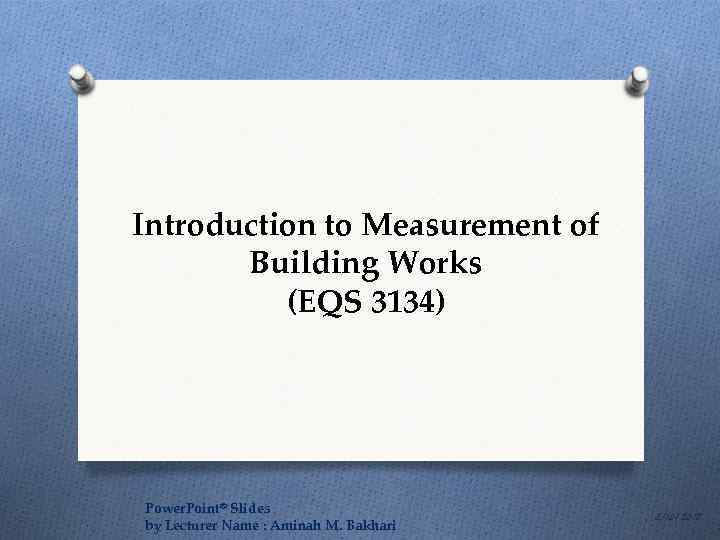 Introduction to Measurement of Building Works (EQS 3134) Power. Point® Slides by Lecturer Name