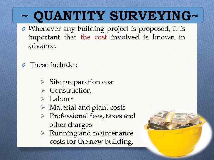 ~ QUANTITY SURVEYING~ O Whenever any building project is proposed, it is important that