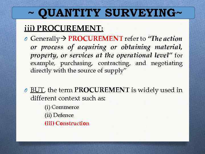 ~ QUANTITY SURVEYING~ iii) PROCUREMENT: O Generally PROCUREMENT refer to “The action or process