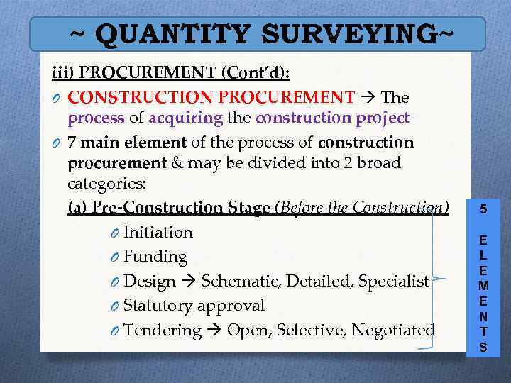 ~ QUANTITY SURVEYING~ iii) PROCUREMENT (Cont’d): O CONSTRUCTION PROCUREMENT The process of acquiring the