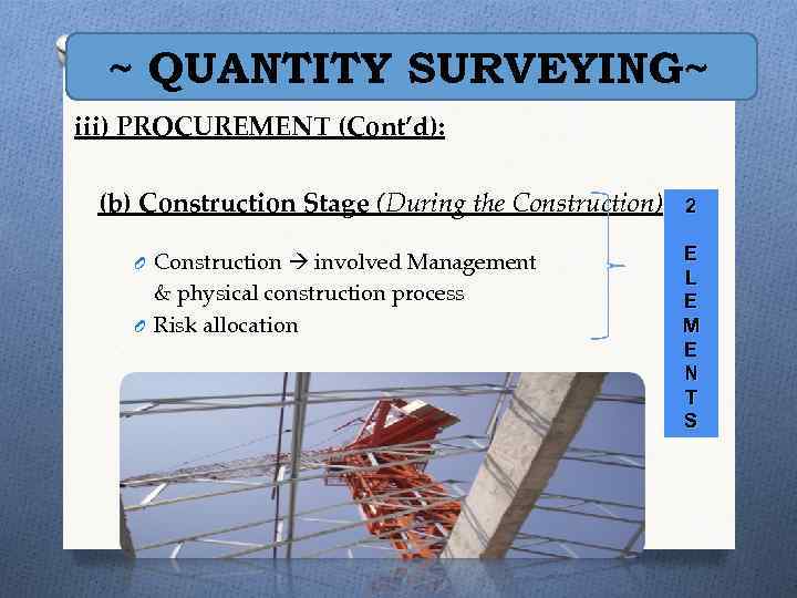 ~ QUANTITY SURVEYING~ iii) PROCUREMENT (Cont’d): (b) Construction Stage (During the Construction) O Construction