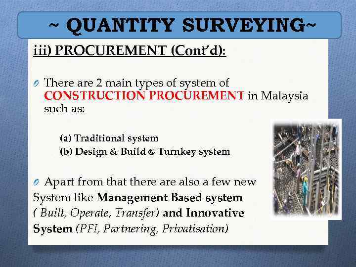 ~ QUANTITY SURVEYING~ iii) PROCUREMENT (Cont’d): O There are 2 main types of system