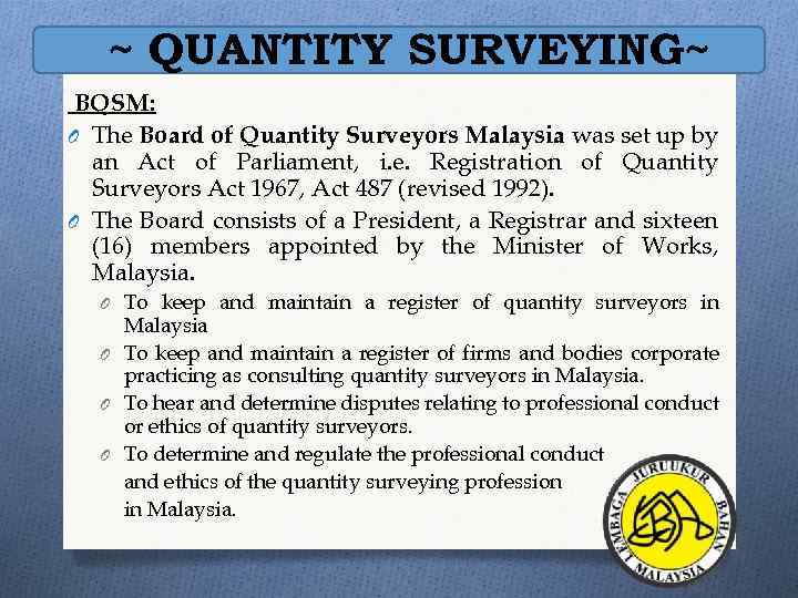 ~ QUANTITY SURVEYING~ BQSM: O The Board of Quantity Surveyors Malaysia was set up