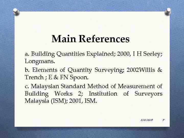 Main References a. Building Quantities Explained; 2000, I H Seeley; Longmans. b. Elements of