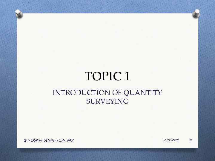 TOPIC 1 INTRODUCTION OF QUANTITY SURVEYING © I-Station Solutions Sdn Bhd 2/10/2018 8 
