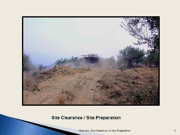 Site Clearance / Site Preparation Element: Site Clearance or Site Preparation 3 