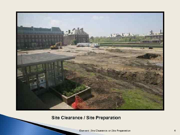 Site Clearance / Site Preparation Element: Site Clearance or Site Preparation 4 