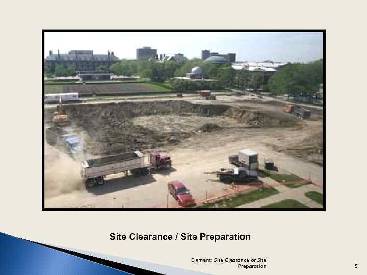 Site Clearance / Site Preparation Element: Site Clearance or Site Preparation 5 
