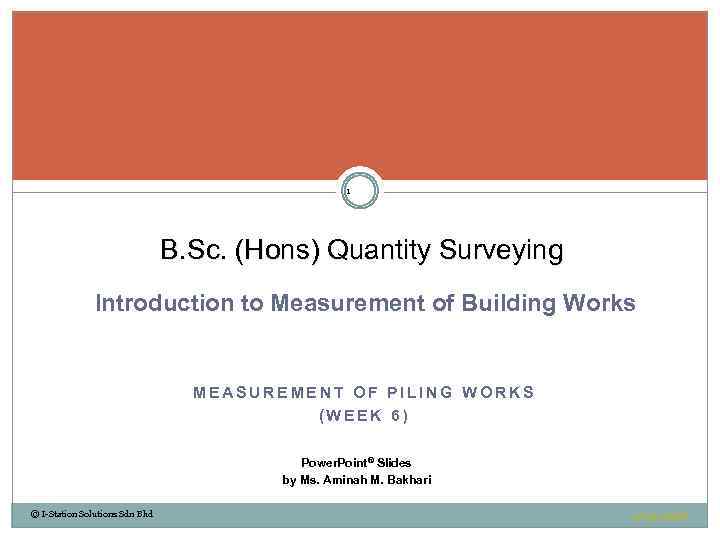 1 B. Sc. (Hons) Quantity Surveying Introduction to Measurement of Building Works MEASUREMENT OF