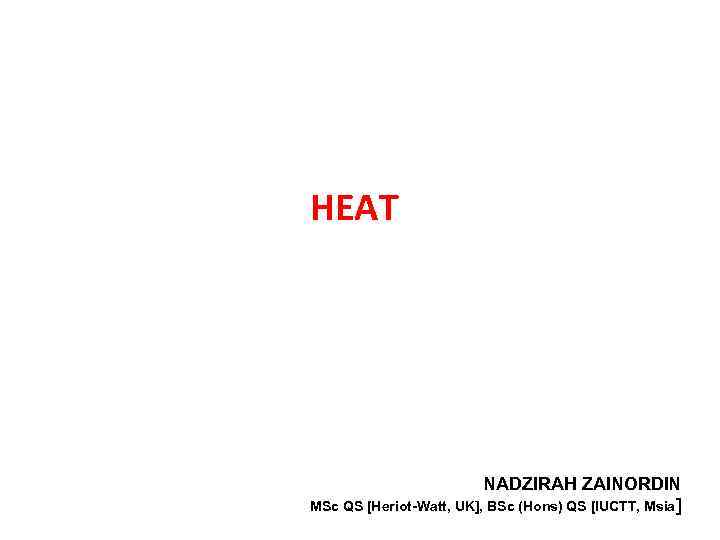 HEAT Power. Point® Slides by TH FOO NADZIRAH ZAINORDIN MSc QS [Heriot-Watt, UK], BSc