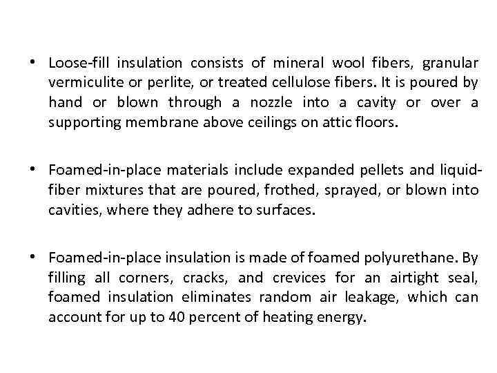  • Loose-fill insulation consists of mineral wool fibers, granular vermiculite or perlite, or