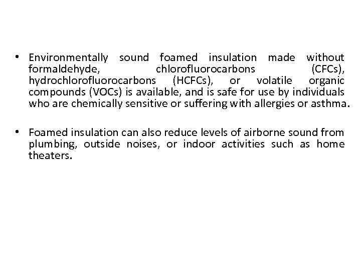 Types of insulation • Environmentally sound foamed insulation made without formaldehyde, chlorofluorocarbons (CFCs), hydrochlorofluorocarbons