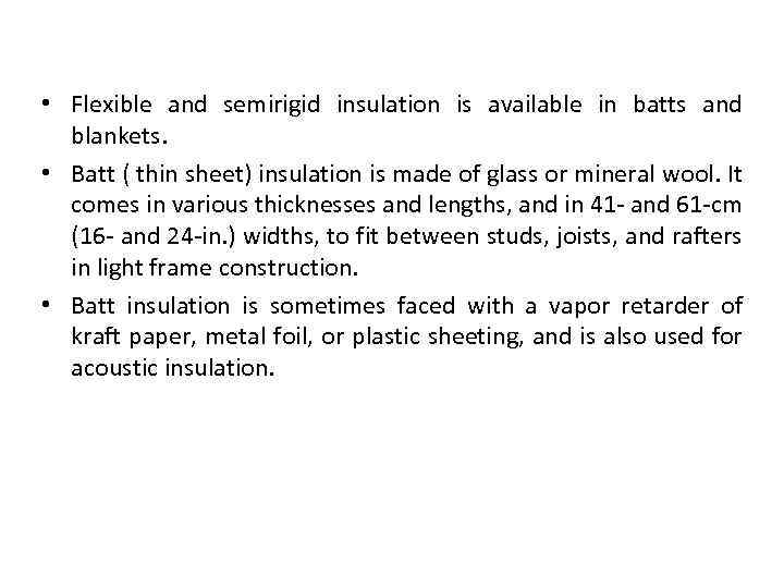 Types of insulation • Flexible and semirigid insulation is available in batts and blankets.