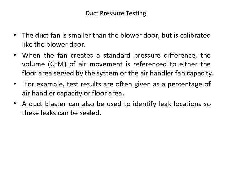 Duct Pressure Testing • The duct fan is smaller than the blower door, but