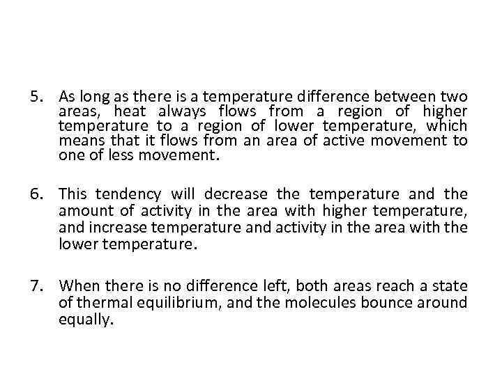 5. As long as there is a temperature difference between two areas, heat always