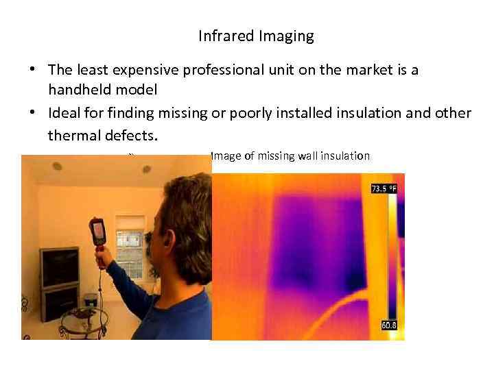 Infrared Imaging • The least expensive professional unit on the market is a handheld