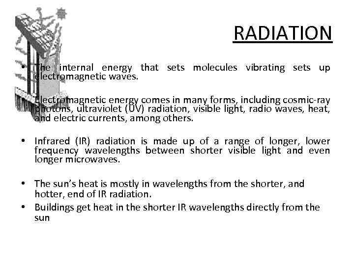 RADIATION • The internal energy that sets molecules vibrating sets up electromagnetic waves. •