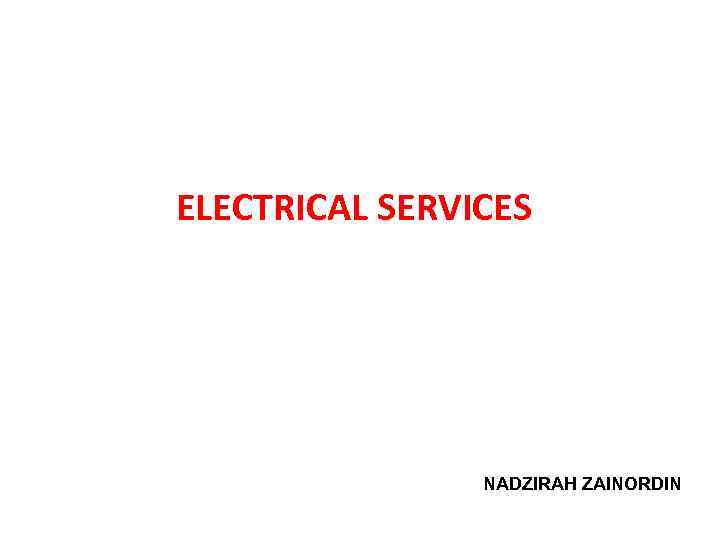 ELECTRICAL SERVICES Power. Point® Slides by TH FOO NADZIRAH ZAINORDIN 