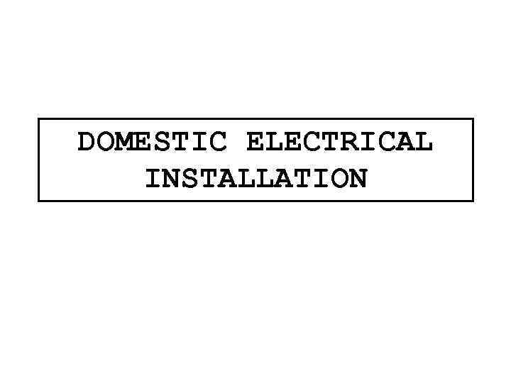 DOMESTIC ELECTRICAL INSTALLATION 