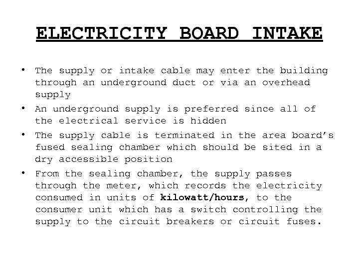 ELECTRICITY BOARD INTAKE • The supply or intake cable may enter the building through