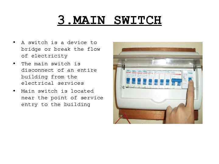 3. MAIN SWITCH • • • A switch is a device to bridge or