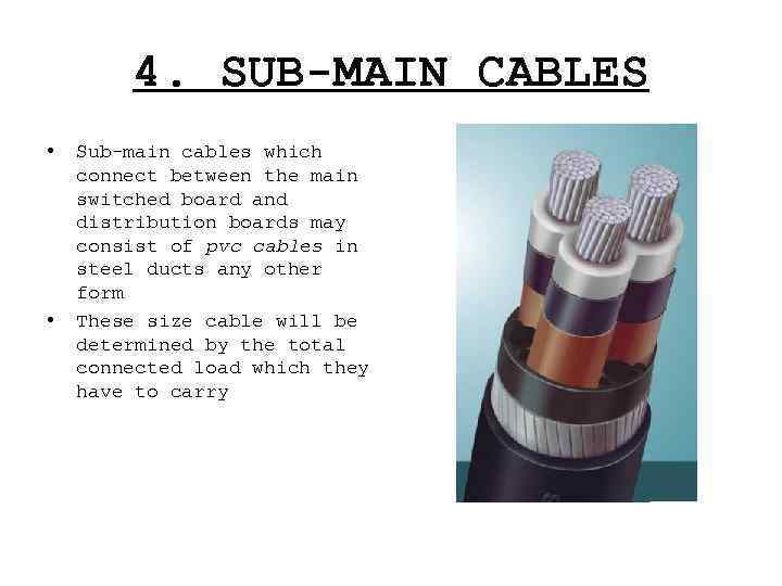 4. SUB-MAIN CABLES • • Sub-main cables which connect between the main switched board