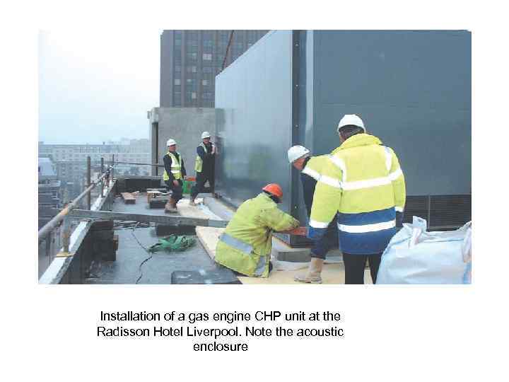 Installation of a gas engine CHP unit at the Radisson Hotel Liverpool. Note the