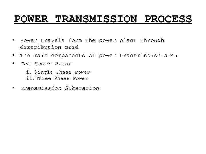 POWER TRANSMISSION PROCESS • Power travels form the power plant through distribution grid •