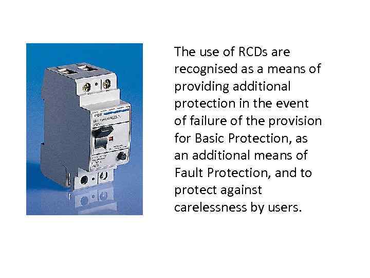 The use of RCDs are recognised as a means of providing additional protection in